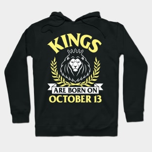 Kings Are Born On October 13 Happy Birthday To Me You Papa Daddy Uncle Brother Husband Son Hoodie